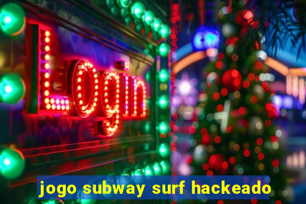 jogo subway surf hackeado